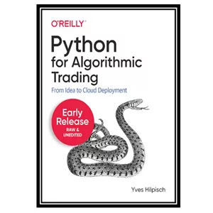 کتاب Python for Algorithmic Trading: From Idea to Cloud Deployment اثر Yves Hilpisch انتشارات مؤلفین طلایی