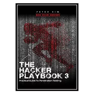 کتاب The Hacker Playbook 3: Practical Guide To Penetration Testing اثر Peter Kim انتشارات مؤلفین طلایی