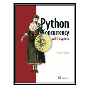 کتاب Python Concurrency with asyncio اثر Matthew Fowler انتشارات مؤلفین طلایی