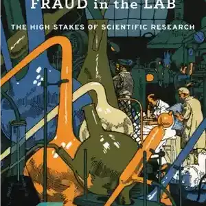 دانلود کتاب Fraud In The Lab: The High Stakes Of Scientific Research – تقلب در آزمایشگاه: ریسک بالای تحقیقات علمی