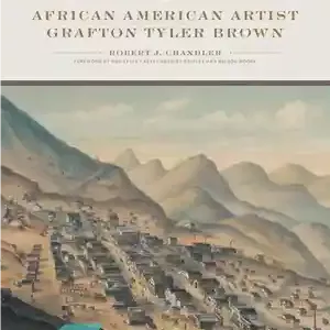 دانلود کتاب San Francisco Lithographer: African American Artist Grafton Tyler Brown - لیتوگراف سانفرانسیسکو: هنرمند آفریقایی آمریکایی گرافتون تایلر براون