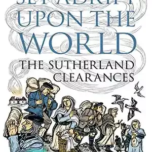 دانلود کتاب Set Adrift Upon the World: The Sutherland Clearances – Set Adrift Upon the World: The Sutherland Clearances