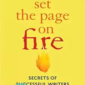 دانلود کتاب Set the Page on Fire: Secrets of Successful Writers – صفحه را آتش بزنید: رازهای نویسندگان موفق