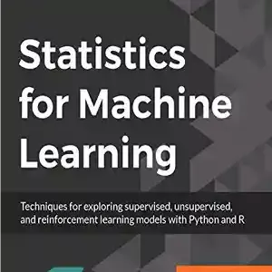 دانلود کتاب Statistics for Machine Learning: Techniques for exploring supervised, unsupervised, and reinforcement learning models with Python and R -  آمار برای یادگیری ماشین: تکنیک‌هایی برای کاوش مدل‌های یادگیری تحت نظارت، بدون نظارت و تقویتی با پایتون و R