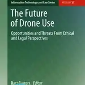 دانلود کتاب The Future of Drone Use: Opportunities and Threats from Ethical and Legal Perspectives – آینده استفاده از پهپاد:...