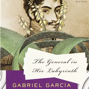 The General in His Labyrinth (Full Text-Classic-Historical Fiction)