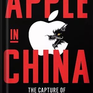 دانلود کتاب Apple in China: The Capture of the World's Greatest Company by Patrick McGee