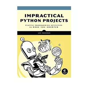 کتاب Impractical Python Projects: Playful Programming Activities to Make You Smarter اثر Lee Vaughan انتشارات مؤلفین طلایی کد B21906