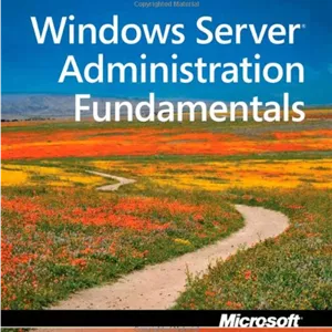 Windows Server Administration Fundamentals , Exam 98-365 (Microsoft Official Academic Course)