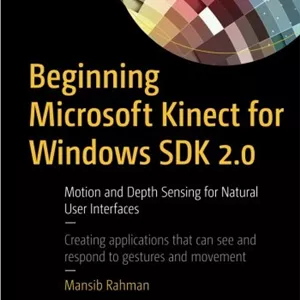 Beginning Microsoft Kinect for Windows SDK 2.0: Motion and Depth Sensing for Natural User Interfaces