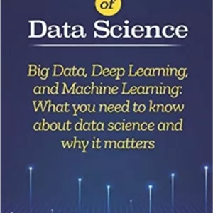 کتاب The Fundamentals of Data Science: Big Data, Deep Learning, and Machine Learning: What you need to know about data science and why it matters Paperback – November 21, 2019