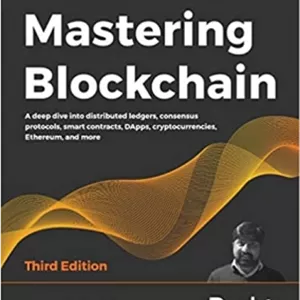 کتاب Mastering Blockchain: A deep dive into distributed ledgers, consensus protocols, smart contracts, DApps, cryptocurrencies, Ethereum, and more, 3rd Edition