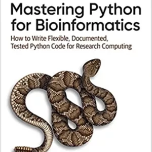 کتاب Mastering Python for Bioinformatics: How to Write Flexible, Documented, Tested Python Code for Research Computing 1st Edition