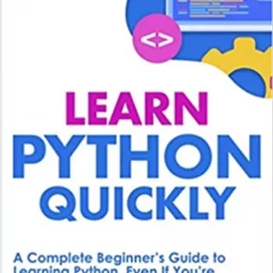 کتاب Learn Python Quickly: A Complete Beginner’s Guide to Learning Python, Even If You’re New to Programming