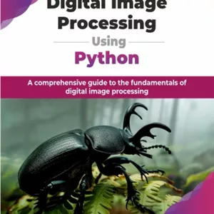 کتاب Digital Image Processing Using Python: A comprehensive guide to the fundamentals of digital image processing Edition: 1