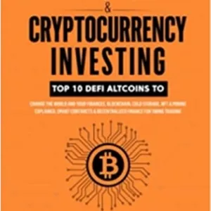 کتاب Bitcoin & Cryptocurrency Investing: Top 10 DeFi Altcoins to Change the World and Your Finances,Blockchain,Cold Storage, NFT & Mining Explained,Smart ... for Swing Trading (Digital Currency Mastery)