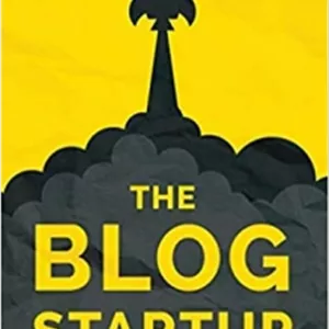کتاب The Blog Startup: Proven Strategies to Launch Smart and Exponentially Grow Your Audience, Brand, and Income without Losing Your Sanity or Crying Bucketloads of Tears