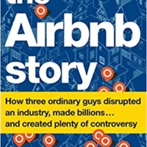 کتاب The Airbnb Story: How Three Ordinary Guys Disrupted an Industry, Made Billions . . . and Created Plenty of Controversy