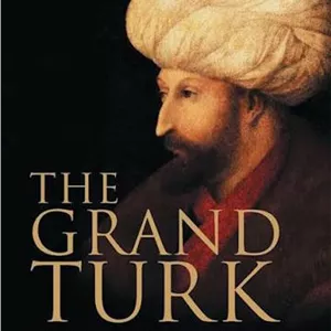 کتاب The Grand Turk (سلطان بزرگ: سلطان محمد دوم، فاتح قسطنطنیه و...) نسخه انگلیسی PDFجان فریلی (John Freely)