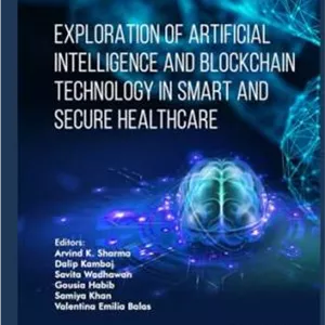 کتاب Exploration of Artificial Intelligence and Blockchain Technology in Smart and Secure Healthcare نسخه کامل