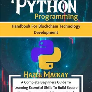 کتاب Python Programming Handbook for Blockchain Technology Development : A Complete Beginners Guide to Learning Essential Skills to Build Secure Smart Contracts and Decentralized Applications with web3.py نسخه کامل
