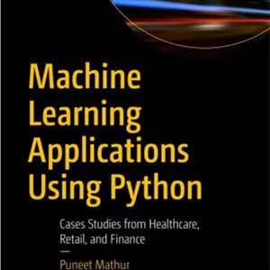 دانلود کتاب Machine Learning Applications Using Python – Cases Studies from Healthcare, Retail, and Finance