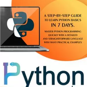 دانلود کتاب  PYTHON PROGRAMMING FOR BEGINNERS: A Step-By-Step Guide to Learn Python Basics in 7 Days. Master python programming quickly with a detailed and straightforward language with many practical examples.