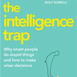 کتاب The Intelligence Trap: Why smart people do stupid things and how to make wiser decisions نسخه کامل