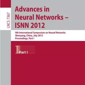 دانلود کتاب Advances in Neural Networks – ISNN 2012: 9th International Symposium on Neural Networks, Shenyang, China, July 11-14, 2012. Proceedings, Part I