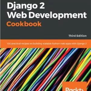 دانلود کتاب Django 2 Web Development Cookbook: 100 practical recipes on building scalable Python web apps with Django 2
