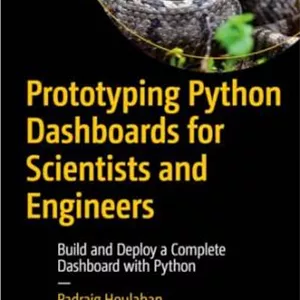 دانلود کتاب Prototyping Python Dashboards for Scientists and Engineers: Build and Deploy a Complete Dashboard with Python