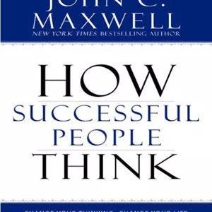 کتاب How Successful People Think: Change Your Thinking, Change Your Life (افراد موفق چگونه فکر می‌کنند: افکارتان را تغییر دهید، زندگی‌تان را تغییر دهید) نسخه PDF انگلیسینویسنده John C. Maxwell (جان سی. مکسول)