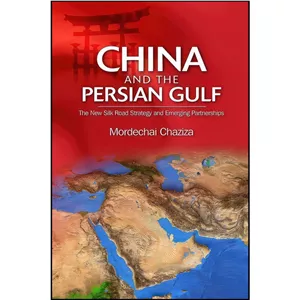 کتاب زبان اصلی China and the Persian Gulf اثر Dr. Mordechai Chaziza انتشارات Liverpool University Press