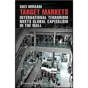 کتاب زبان اصلی Target Markets - International Terrorism Meets Global Capitalism in the Mall اثر Suzi Mirgani