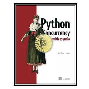 کتاب زبان اصلی Python Concurrency with asyncio اثر Matthew Fowler 