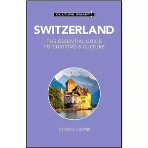 کتاب زبان اصلی Switzerland - Culture Smart! اثر Culture Smart! and Kendall Hunter انتشارات Kuperard