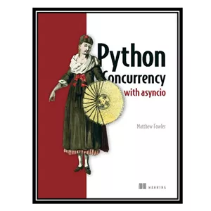 کتاب Python Concurrency with asyncio اثر Matthew Fowler انتشارات مؤلفین طلایی - با بهترین کیفیت