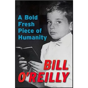 کتاب A Bold Fresh Piece of Humanity اثر Bill OReilly انتشارات Broadway Books  - با بهترین کیفیت