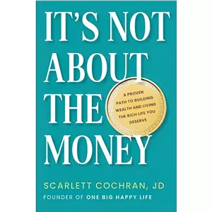 کتاب Its Not about the Money A Proven Path to Building Wealth and Living the Rich Life You Deserve اثر Scarlett Cochr...