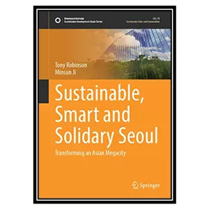 کتاب Sustainable, Smart and Solidary Seoul Transforming an Asian Megacity اثر Tony Robinson AND Minsun Ji انتشارات مؤ...