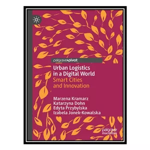 کتاب Urban Logistics in a Digital World Smart Cities and Innovation اثر جمعی از نویسندگان انتشارات مؤلفین طلایی