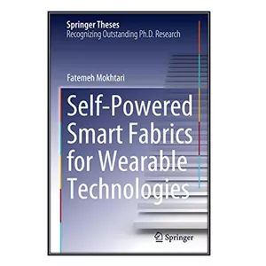 کتاب Self-Powered Smart Fabrics for Wearable Technologies اثر Fatemeh Mokhtari انتشارات مؤلفین طلایی