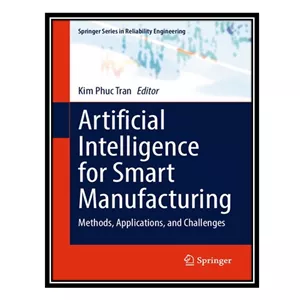 کتاب Artificial Intelligence for Smart Manufacturing Methods, Applications, and Challenges اثر Springer Series in Rel...