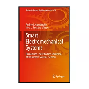کتاب Smart Electromechanical Systems اثر Andrey E. Gorodetskiy and Irina L. Tarasova انتشارات مؤلفین طلایی