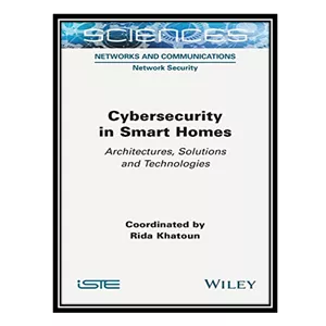 کتاب Cybersecurity in Smart Homes Architectures, Solutions and Technologies اثر Rida Khatoun انتشارات مؤلفین طلایی