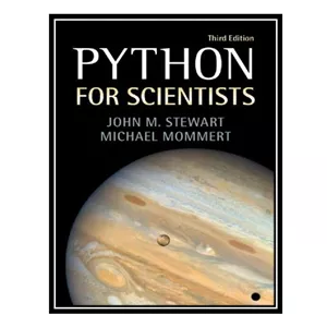 کتاب Python for Scientists 3rd Edition اثر JOHN M. STEWART, MICHAEL MOMMERT انتشارات مؤلفین طلایی