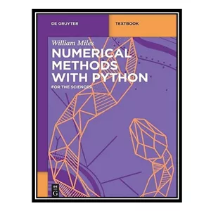 کتاب Numerical Methods with Python For the Sciences اثر William Miles انتشارات مؤلفین طلایی