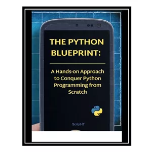 کتاب The Python Blueprint A Hands-on Approach to Conquer Python Programming from Scratch اثر Script iT انتشارات مؤلفی...