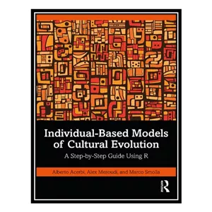 کتاب Individual-Based Models of Cultural Evolution A Step-by-Step Guide Using R اثر جمعی از نویسندگان انتشارات مؤلفین...