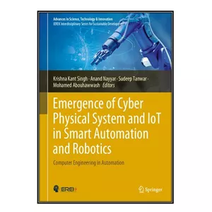 کتاب Emergence of Cyber Physical System and IoT in Smart Automation and Robotics اثر جمعی از نویسندگان انتشارات مؤلفی...